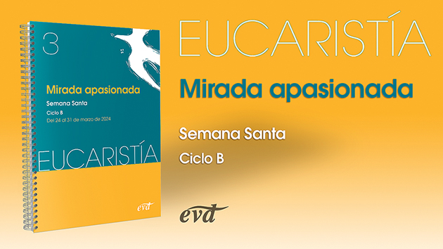 Mirada apasionada (Eucaristía nº 3/2024) Semana Santa. Ciclo B / 24 de marzo al 31 de marzo